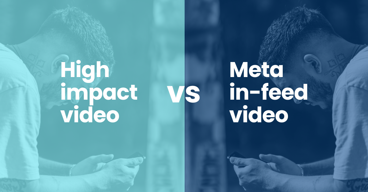 high impact video vs meta in-feed video high impact video vs meta in-feed video